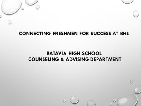 CONNECTING FRESHMEN FOR SUCCESS AT BHS BATAVIA HIGH SCHOOL COUNSELING & ADVISING DEPARTMENT.