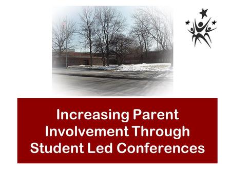 Increasing Parent Involvement Through Student Led Conferences.