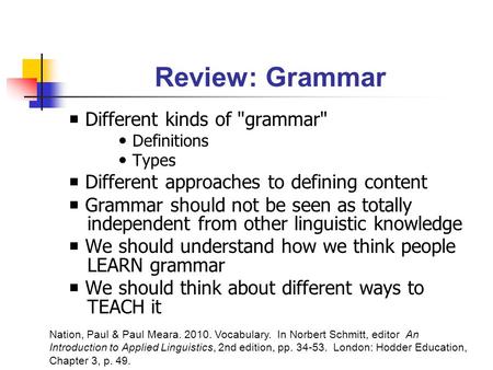 Review: Grammar  Different kinds of grammar Definitions Types  Different approaches to defining content  Grammar should not be seen as totally independent.