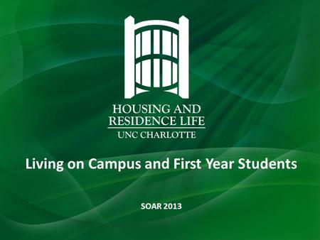 Living on Campus and First Year Students SOAR 2013.