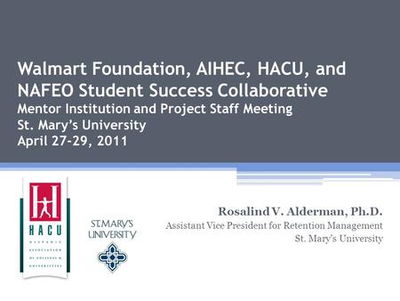 Walmart Foundation, AIHEC, HACU, and NAFEO Student Success Collaborative Mentor Institution and Project Staff Meeting St. Mary’s University April 27-29,