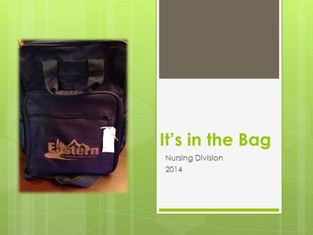 It’s in the Bag Nursing Division 2014. Skills Lab Bag  Students are required to purchase a skills lab bag for 1118  Skills lab bag is created with supplies.