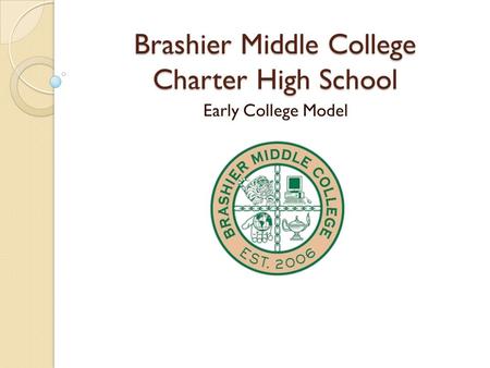 Brashier Middle College Charter High School Early College Model.