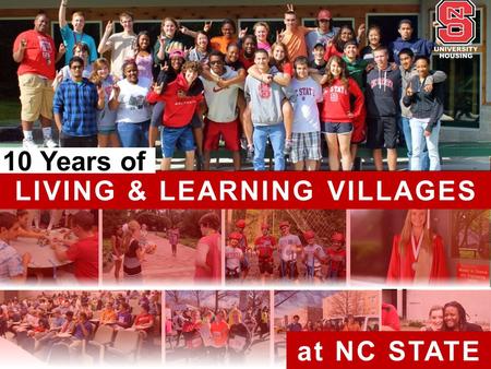 LIVING & LEARNING VILLAGES at NC STATE 10 Years of.