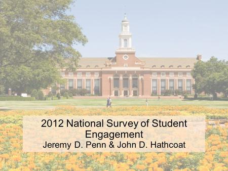 2012 National Survey of Student Engagement Jeremy D. Penn & John D. Hathcoat.