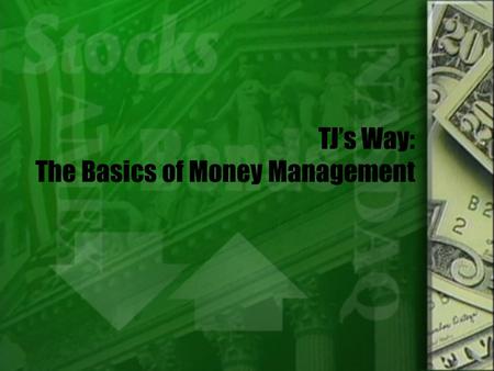 TJ’s Way: The Basics of Money Management. Problem  Kids my age don’t know much about banking and money management.  Hard economic times I want to give.