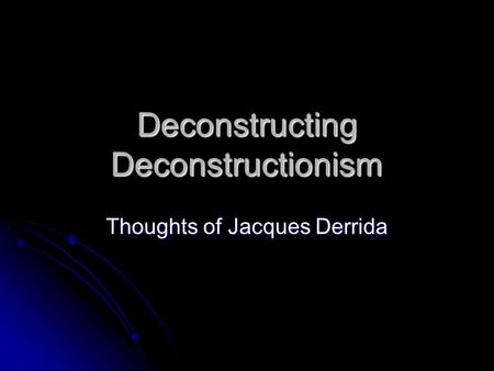 Deconstructing Deconstructionism