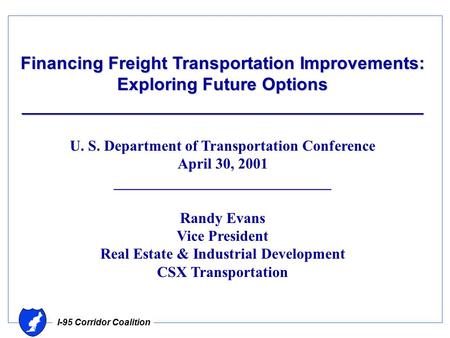 I-95 Corridor Coalition Financing Freight Transportation Improvements: Exploring Future Options _________________________________________ U. S. Department.