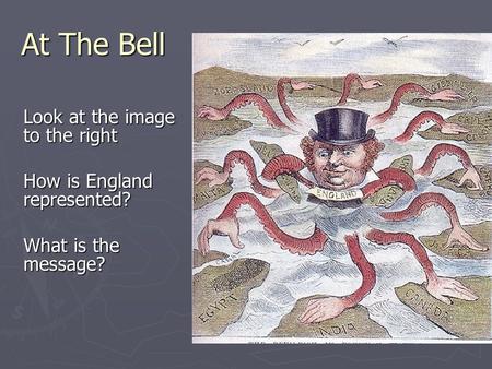 At The Bell Look at the image to the right How is England represented? What is the message?