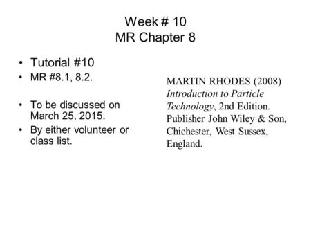 Week # 10 MR Chapter 8 Tutorial #10 MR #8.1, 8.2. To be discussed on March 25, 2015. By either volunteer or class list. MARTIN RHODES (2008) Introduction.