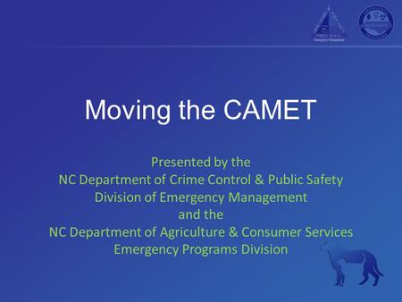 Moving the CAMET Presented by the NC Department of Crime Control & Public Safety Division of Emergency Management and the NC Department of Agriculture.