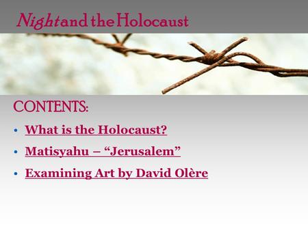 Night and the Holocaust CONTENTS: What is the Holocaust? Matisyahu – “Jerusalem” Examining Art by David Olère.