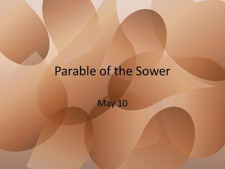Parable of the Sower May 10. Think About It … What do you do to keep your house plants alive? Jesus uses an object lesson about plants and farming. –
