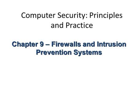 Computer Security: Principles and Practice Chapter 9 – Firewalls and Intrusion Prevention Systems.