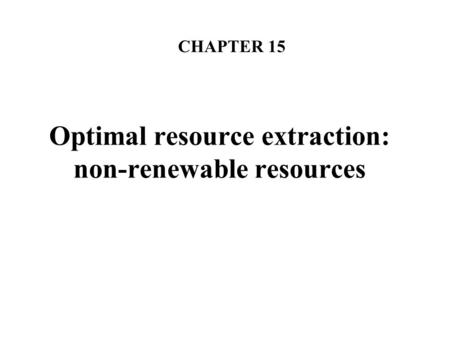 Optimal resource extraction: non-renewable resources