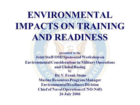 ENVIRONMENTAL IMPACTS ON TRAINING AND READINESS presented to the Joint Staff-OSD Sponsored Workshop on Environmental Considerations in Military Operations.