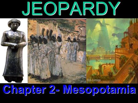 JEOPARDY Chapter 2- Mesopotamia Categories 100 200 300 400 500 100 200 300 400 500 100 200 300 400 500 100 200 300 400 500 100 200 300 400 500 Sumer.
