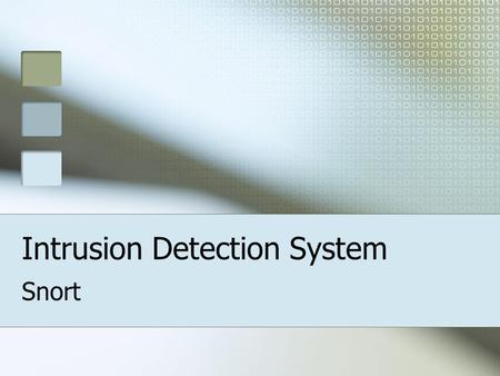 Intrusion Detection System Snort. What is Snort? Free and Open Source Intrusion Detection System Monitor network traffic Scan for protocol anomalies Scan.