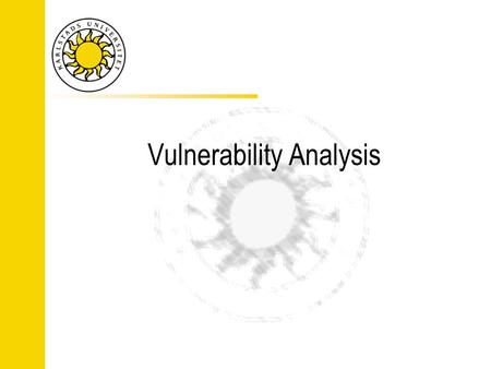 Vulnerability Analysis. Formal verification Formally (mathematically) prove certain characteristics Proves the absence of flaws in a program or design.