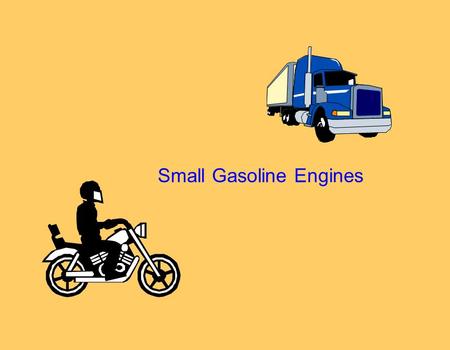 Small Gasoline Engines. Engine “A machine for converting energy into mechanical force and motion.”