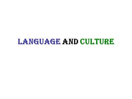 Language and Culture. Language Ties Us Together Language- The ability to communicate with others orally and/or in writing. –Can be both unifying and dividing.