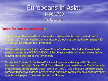 Europeans in Asia: 1450-1750 Mr. Roseman Tasks for you to complete: 1.Read through the PowerPoint. Generally, it follows the text for the first half of.