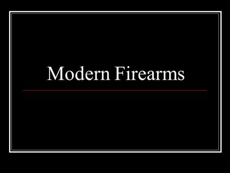 Modern Firearms. Safety Mechanism Never trust the safety Prevents the firearm from firing Could fail! Don’t be afraid to ask if you don’t know how a firearm.