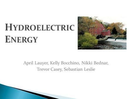 Hydroelectric Energy April Lauyer, Kelly Bocchino, Nikki Bednar,