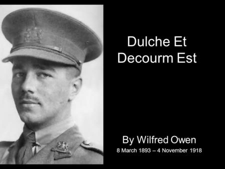 By Wilfred Owen 8 March 1893 – 4 November 1918