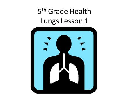 5th Grade Health Lungs Lesson 1