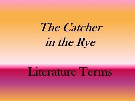 The Catcher in the Rye Literature Terms. ANALOGY Definition: An analogy clarifies or explains an ABSTRACT concept or object by comparing it to something.