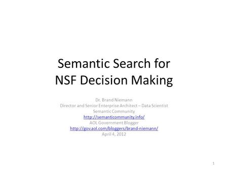 Semantic Search for NSF Decision Making Dr. Brand Niemann Director and Senior Enterprise Architect – Data Scientist Semantic Community