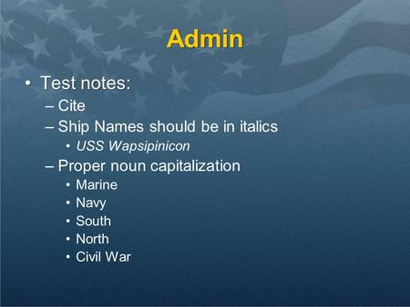 Admin Test notes:Test notes: –Cite –Ship Names should be in italics USS Wapsipinicon –Proper noun capitalization Marine Navy South North Civil War.