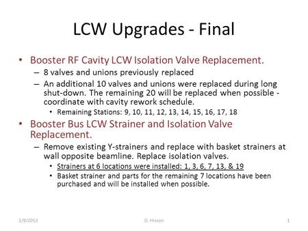 LCW Upgrades - Final Booster RF Cavity LCW Isolation Valve Replacement. – 8 valves and unions previously replaced – An additional 10 valves and unions.