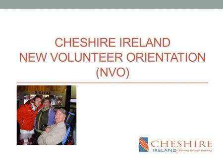 CHESHIRE IRELAND NEW VOLUNTEER ORIENTATION (NVO).
