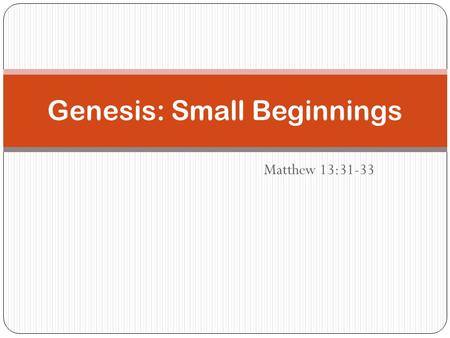 Genesis: Small Beginnings