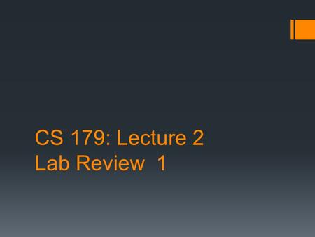 CS 179: Lecture 2 Lab Review 1. The Problem  Add two arrays  A[] + B[] -> C[]