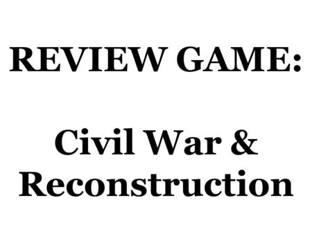 REVIEW GAME: Civil War & Reconstruction. In the years before the 1860 Presidential election, what was Abraham Lincoln’s position in regards to the slavery.