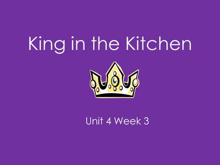 King in the Kitchen Unit 4 Week 3. Genre - Play A play is a story written to be performed. It has characters and events.