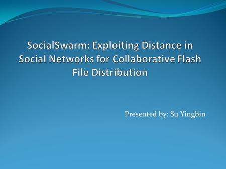 Presented by: Su Yingbin. Outline Introduction SocialSwam Design Notations Algorithms Evaluation Conclusion.