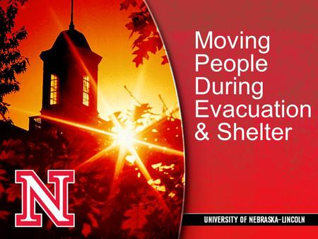 Moving People During Evacuation & Shelter. Assumptions Any type of emergency can occur at any time of the day or night, weekend or holiday, with little.