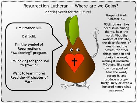 Resurrection Lutheran -– Where are we Going? Planting Seeds for the Future! Gospel of Mark Chapter 4… 18 Still others, like seed sown among thorns, hear.