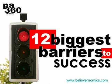 To 12 biggest barriers success www.believernomics.com.