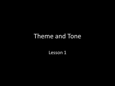 Theme and Tone Lesson 1.