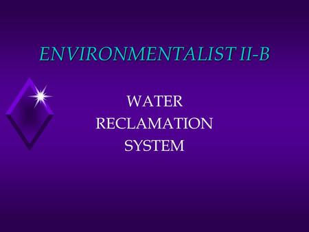 ENVIRONMENTALIST II-B WATER RECLAMATION SYSTEM. GENERAL INFORMATION EV II-B A compact water recycling system designed to reduce water consumption and.