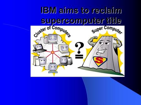 IBM aims to reclaim supercomputer title By Jatin Chopra.