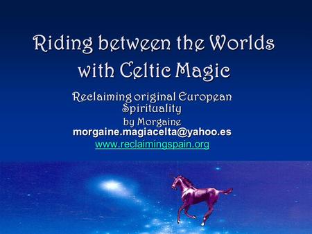 Riding between the Worlds with Celtic Magic Reclaiming original European Spirituality by Morgaine