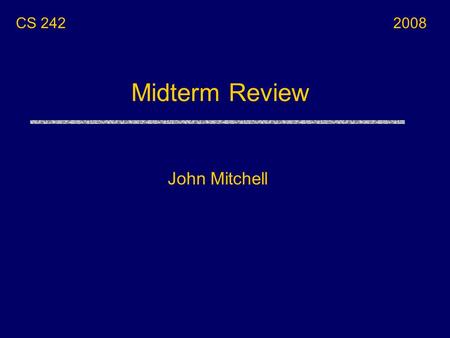 Midterm Review John Mitchell CS 2422008. Topics uJavaScript uBlock structure and activation records uExceptions, continuations uTypes and type inference.