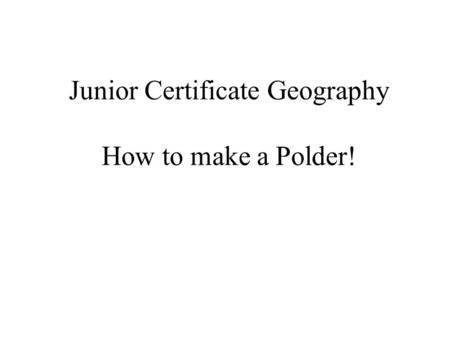 Junior Certificate Geography How to make a Polder!
