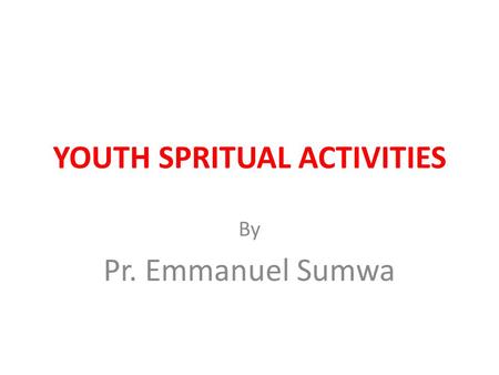 YOUTH SPRITUAL ACTIVITIES By Pr. Emmanuel Sumwa. Adventist Youth Society Features Adventist Youth features have been developed as a means of enlarging.